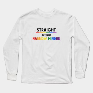 Straight But Not Narrowed Minded Pride Ally Shirt, Proud Ally, Gift for Straight Friend, Gay Queer LGBTQ Pride Month Long Sleeve T-Shirt